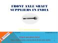 Top Front Axle Shaft Supplier In India PowerPoint PPT Presentation