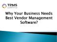 Why Your Business Needs Best Vendor Management Software PowerPoint PPT Presentation