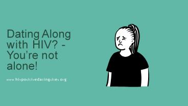 Dating Alone With HIV- You Are Not Alone