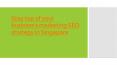 Top of your business’s marketing SEO strategy in Singapore PowerPoint PPT Presentation