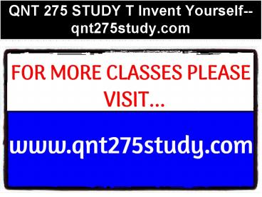 QNT 275 STUDY T Invent Yourself--qnt275study.com