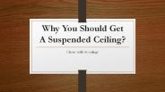 Why You Should Get A Suspended Ceiling?