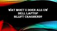 WAT MOET U DOEN ALS UW DELL LAPTOP BLIJFT CRASHEND? PowerPoint PPT Presentation