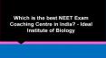 Which is the best NEET Exam Coaching Centre in India? - Ideal Institute of Biology PowerPoint PPT Presentation