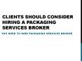 Clients Should Consider Hiring a Packaging Services Broker PowerPoint PPT Presentation