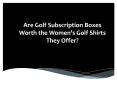 Are Golf Subscription Boxes Worth the Women’s Golf PowerPoint PPT Presentation