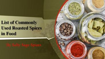 List of Commonly Used Roasted Spices in Food