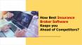 How Best Insurance Broker Software Keeps you Ahead of Competitors PowerPoint PPT Presentation
