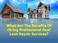 What are the benefits of hiring professional Roof Leak repair services PowerPoint PPT Presentation