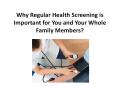 Why Regular Health Screening is Important for You and Your Whole Family Members? PowerPoint PPT Presentation