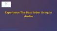 Experience The Best Sober Living In Austin PowerPoint PPT Presentation