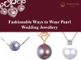 Fashionable Ways to Wear Pearl Wedding Jewellery PowerPoint PPT Presentation