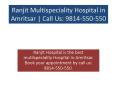 Ranjit Multispeciality Hospital in Amritsar | Call Us: 9814-550-550 PowerPoint PPT Presentation