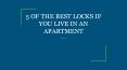 5 OF THE BEST LOCKS IF YOU LIVE IN AN APARTMENT PowerPoint PPT Presentation