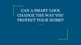 CAN A SMART LOCK CHANGE THE WAY YOU PROTECT YOUR HOME PowerPoint PPT Presentation