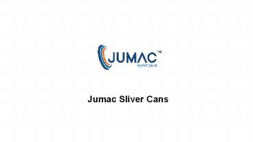 Jumac Sliver Cans