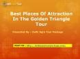 Best Places Of Attraction In The Golden Triangle Tour PowerPoint PPT Presentation