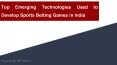 Top Emerging Technologies Used to Develop Sports Betting Games in India PowerPoint PPT Presentation