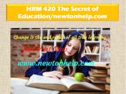 HRM 420 The Secret of Education/newtonhelp.com