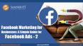 Facebook Marketing for Businesses: A Simple Guide for Facebook Ads – 2 PowerPoint PPT Presentation