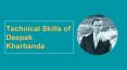 Technical skills of Deepak Kharbanda PowerPoint PPT Presentation