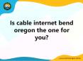 Is cable internet bend oregon the one for you? PowerPoint PPT Presentation