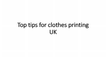 Top tips for clothes printing UK