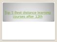 top 5 best distance learning courses PowerPoint PPT Presentation