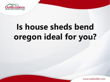 Is house sheds bend oregon ideal for you?