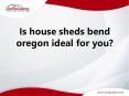 Is house sheds bend oregon ideal for you? PowerPoint PPT Presentation