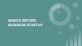 BASICS BEFORE BUSINESS STARTUP PowerPoint PPT Presentation