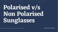 Polarised v/s Non Polarised Sunglasses PowerPoint PPT Presentation