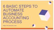 6 Basic Steps to Automate Business Accounting Process
