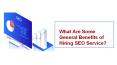 What are Some General Benefits of Hiring SEO Service PowerPoint PPT Presentation