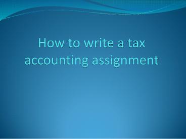 Best Tips On Write A Tax Accounting Assignment