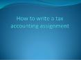Best Tips On Write A Tax Accounting Assignment PowerPoint PPT Presentation