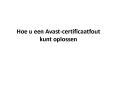 HOE U EEN AVAST-CERTIFICAATFOUT KUNT OPLOSSEN PowerPoint PPT Presentation