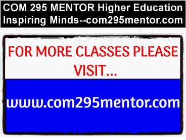 COM 295 MENTOR Higher Education Inspiring Minds--com295mentor.com