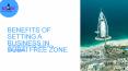 Benefits Of Setting A Business In Dubai Free Zone PowerPoint PPT Presentation