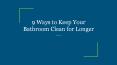 9 Ways to Keep Your Bathroom Clean for Longer PowerPoint PPT Presentation