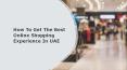 How To Get The Best Online Shopping Experience In UAE