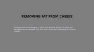 REMOVING FAT FROM CHEEKS