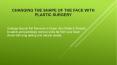 Changing the Shape of the Face With Plastic Surgery PowerPoint PPT Presentation