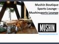 Mushin Boutique Sports Lounge - Mushinsports Lounge PowerPoint PPT Presentation