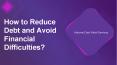 How to Reduce Debt and Avoid Financial Difficulties PowerPoint PPT Presentation