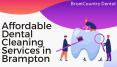 Affordable Dental Cleaning Services in Brampton PowerPoint PPT Presentation