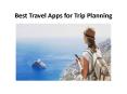 Best Travel Apps for Trip Planning PowerPoint PPT Presentation