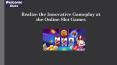 Realize the Innovative Gameplay at the Online Slot Games PowerPoint PPT Presentation