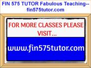 FIN 575 TUTOR Fabulous Teaching--fin575tutor.com