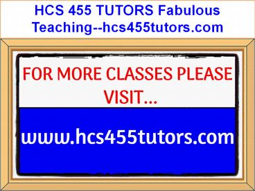 HCS 455 TUTORS Fabulous Teaching--hcs455tutors.com